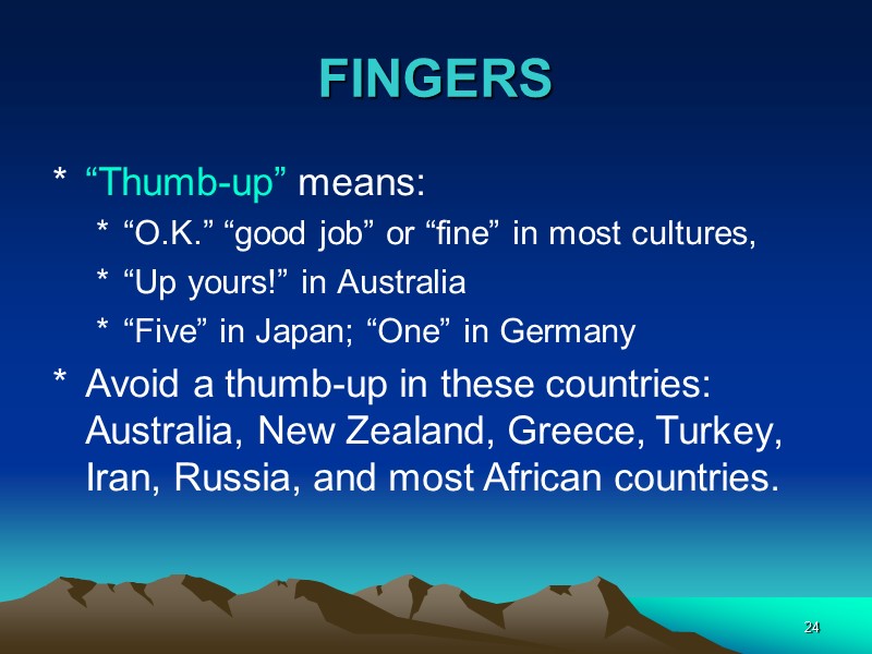 24 FINGERS “Thumb-up” means: “O.K.” “good job” or “fine” in most cultures, “Up yours!”